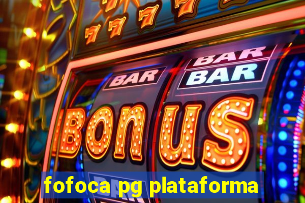 fofoca pg plataforma